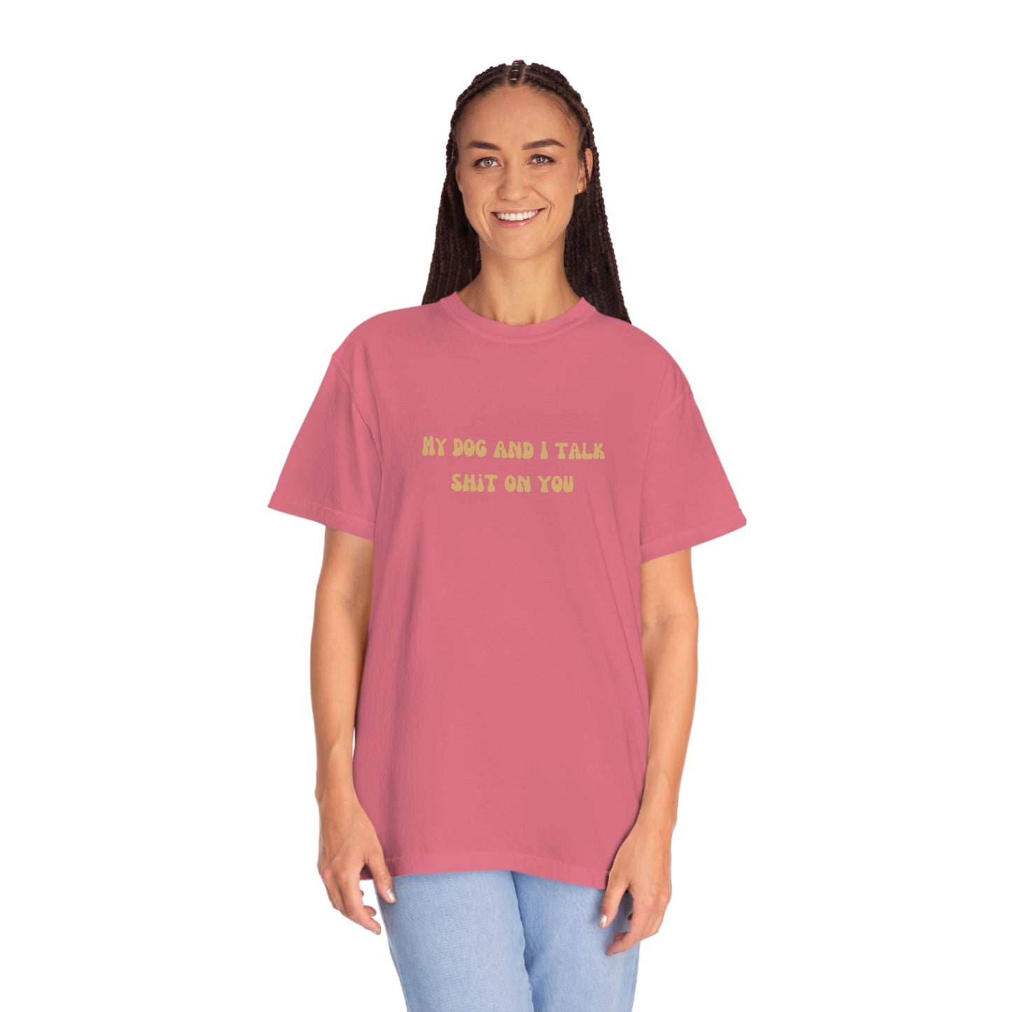 My Dog & I Talk Shit On You Tee