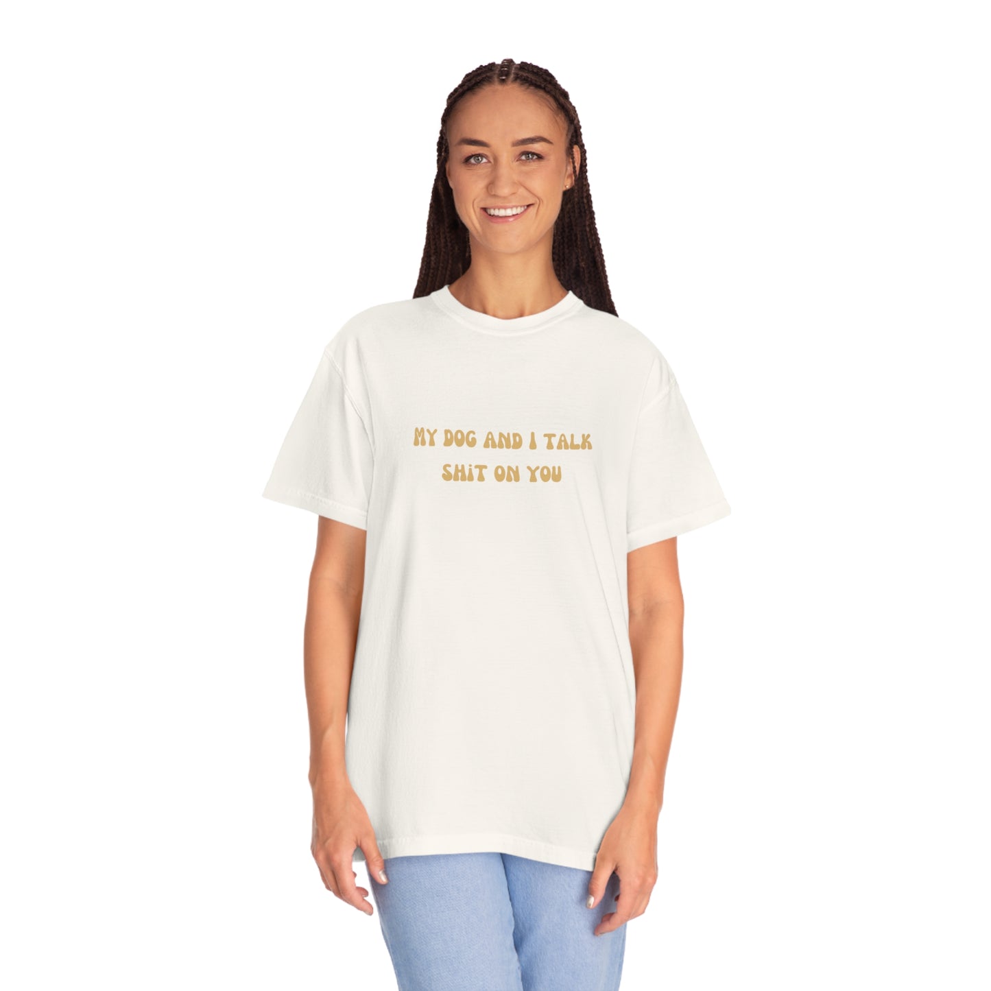 My Dog & I Talk Shit On You Tee