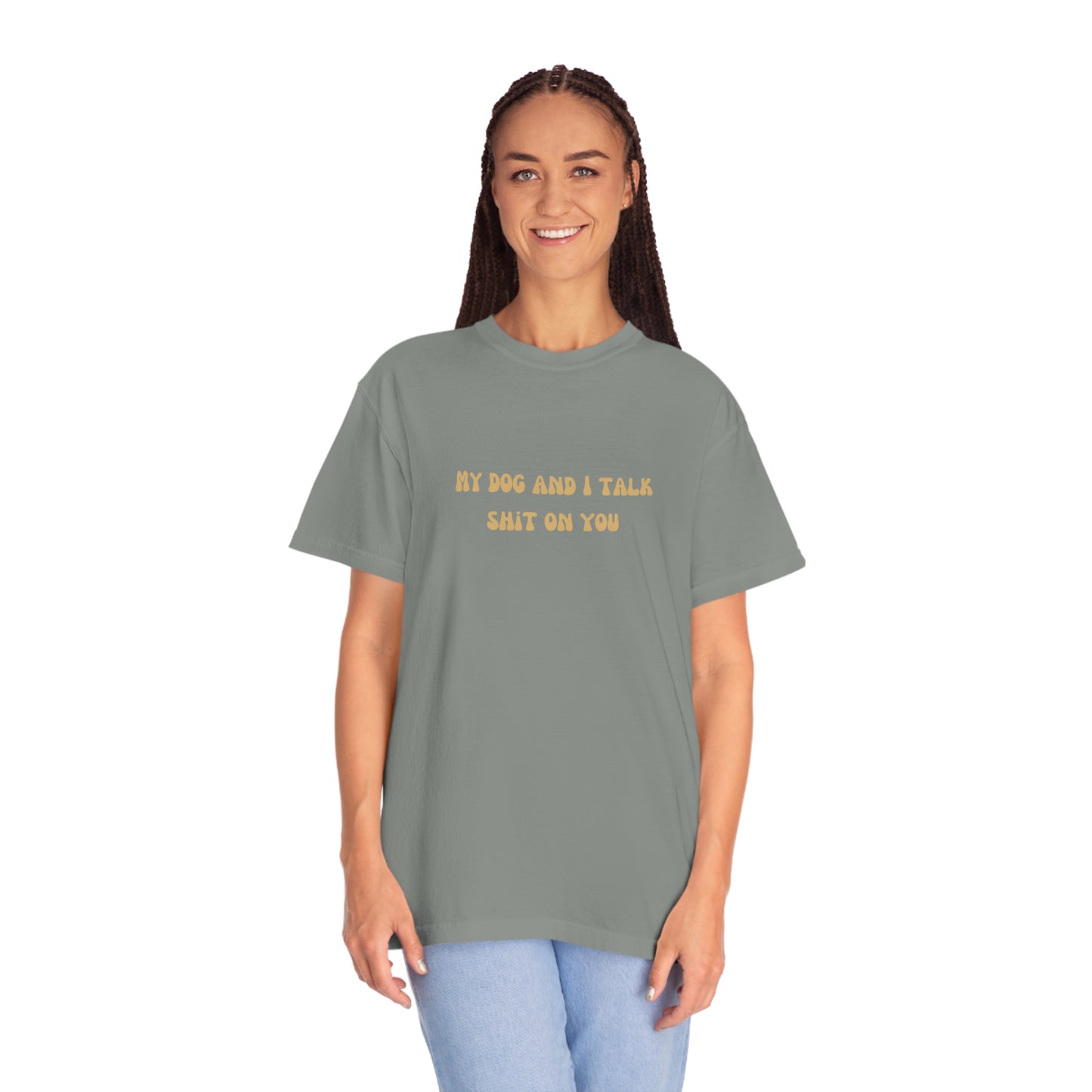 My Dog & I Talk Shit On You Tee