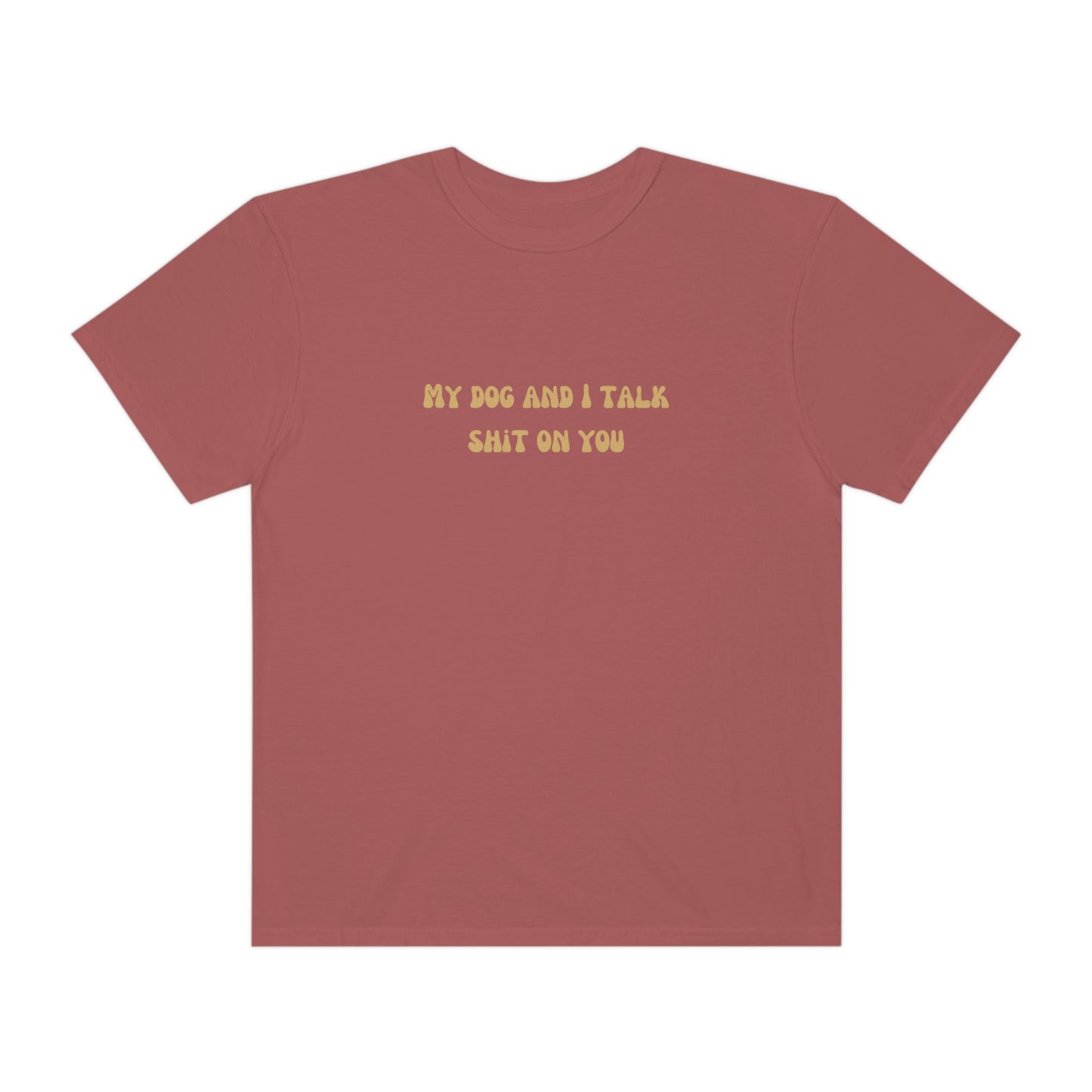 My Dog & I Talk Shit On You Tee
