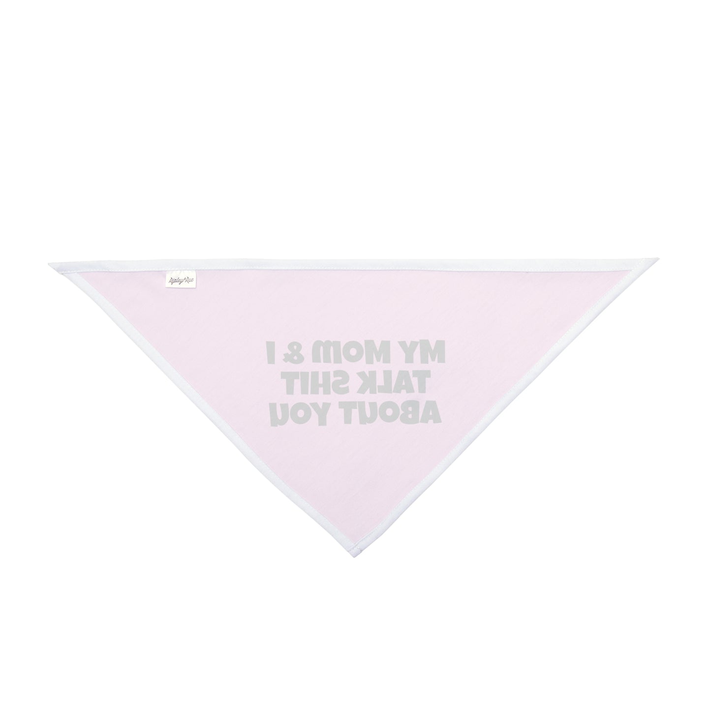My Mom & I Talk Shit About You Dog Bandana