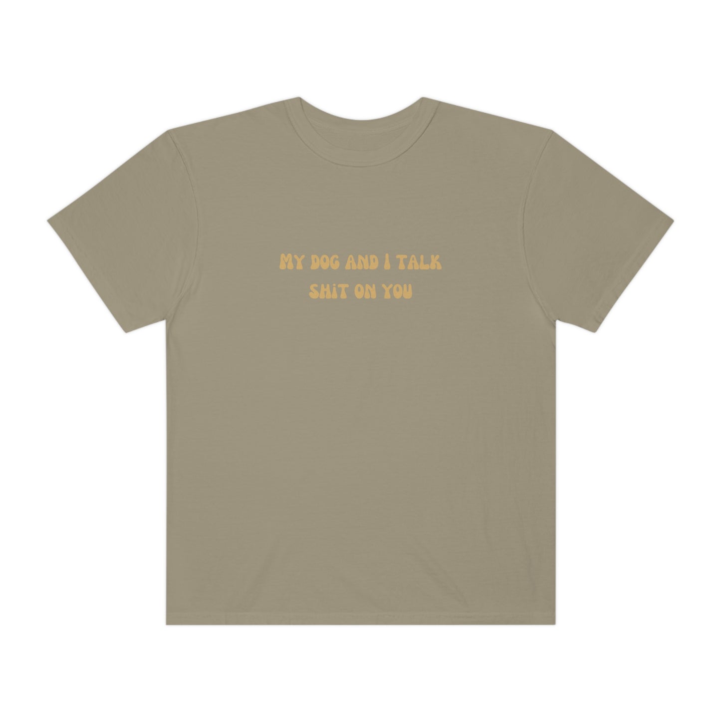 My Dog & I Talk Shit On You Tee
