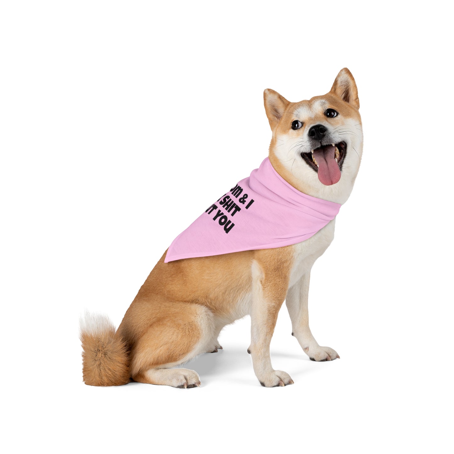 My Mom & I Talk Shit About You Dog Bandana