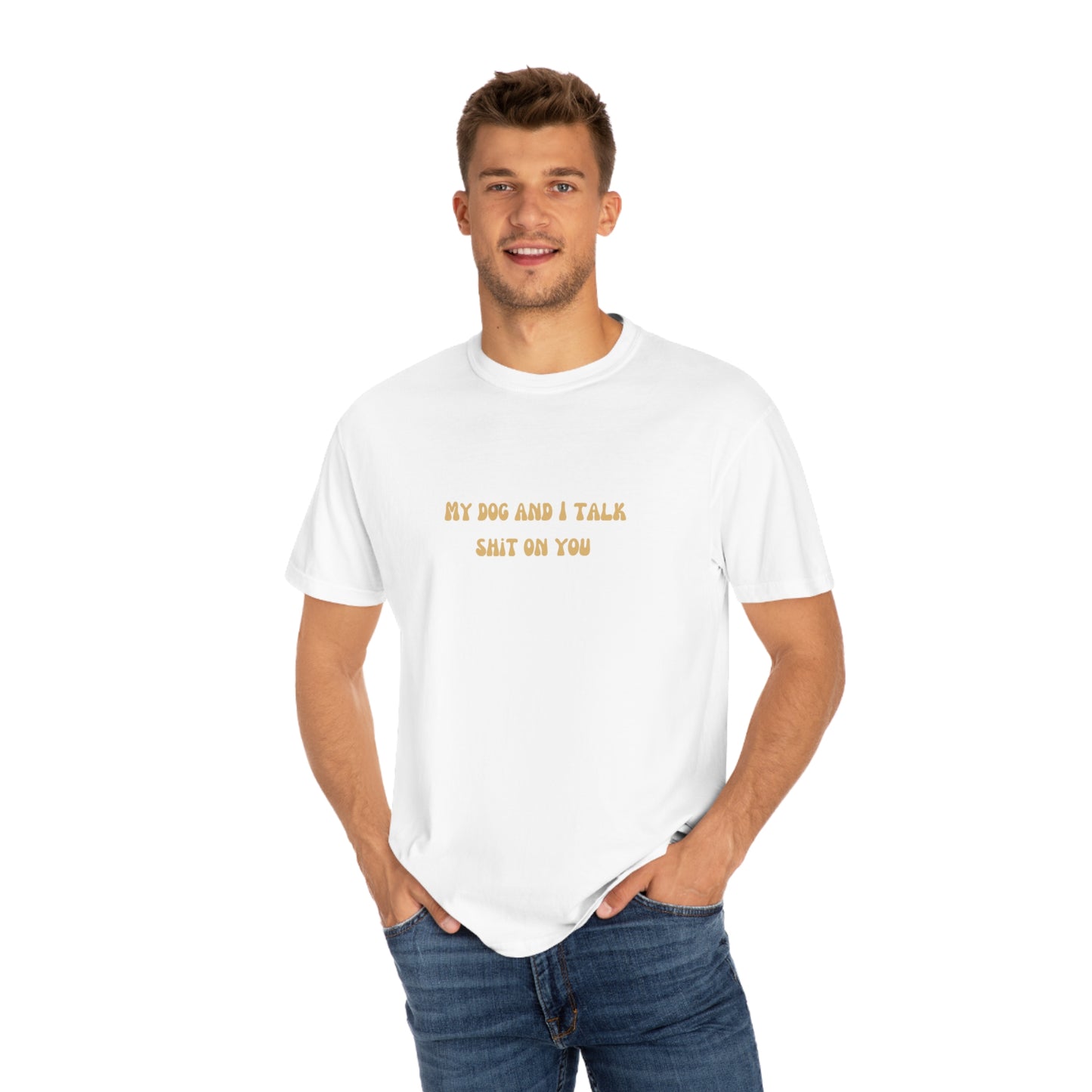 My Dog & I Talk Shit On You Tee
