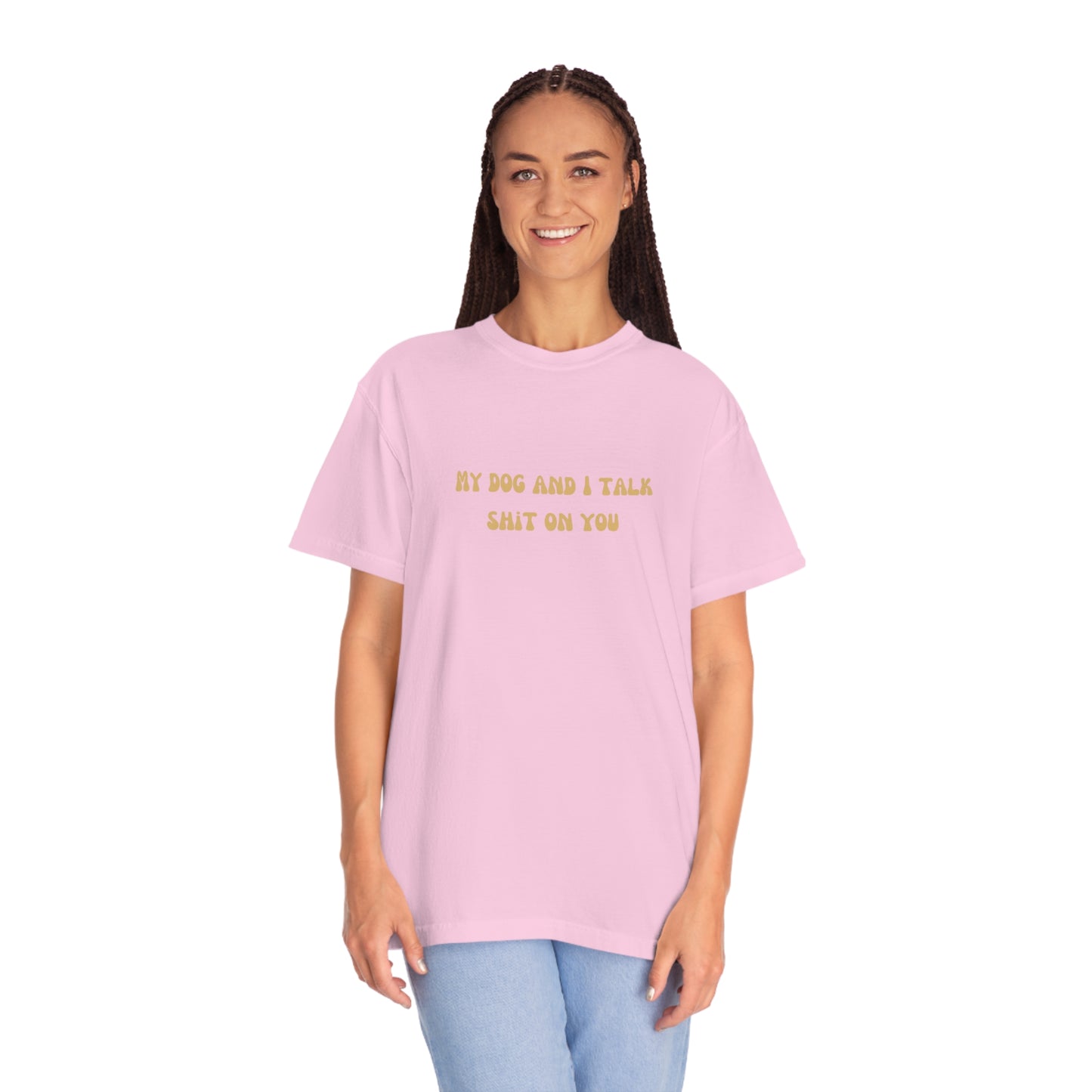 My Dog & I Talk Shit On You Tee