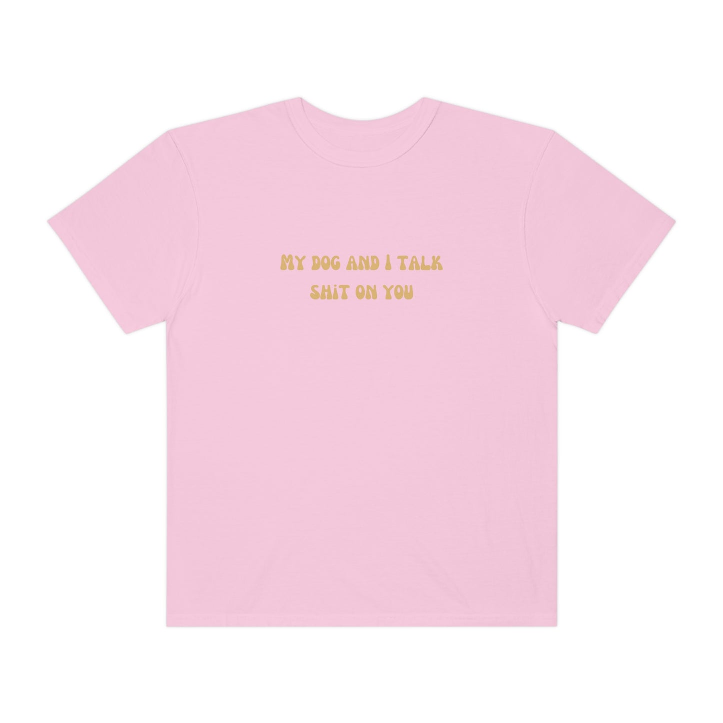 My Dog & I Talk Shit On You Tee