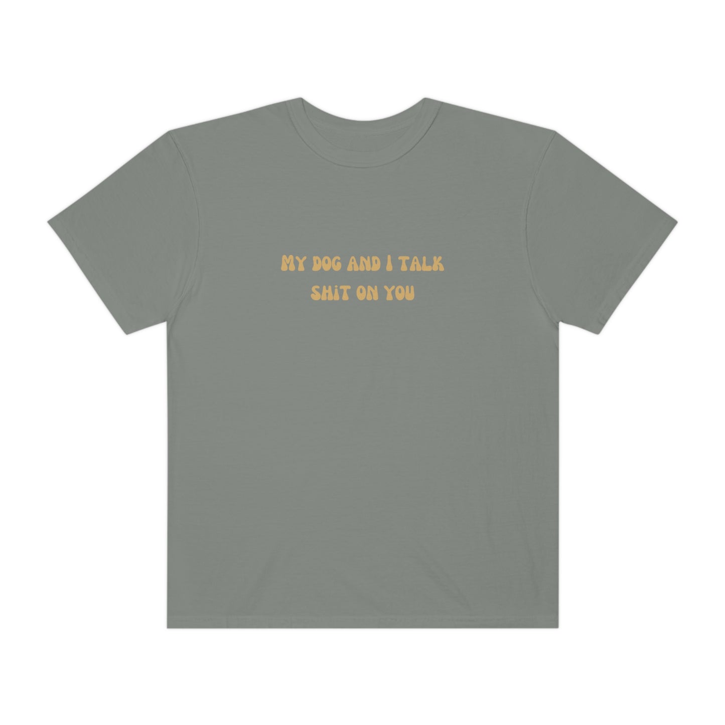 My Dog & I Talk Shit On You Tee
