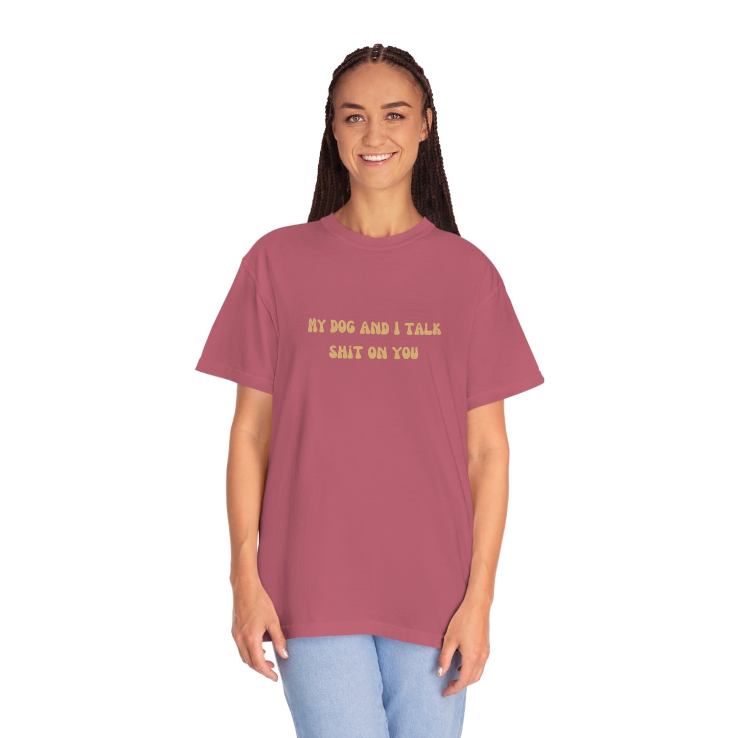My Dog & I Talk Shit On You Tee