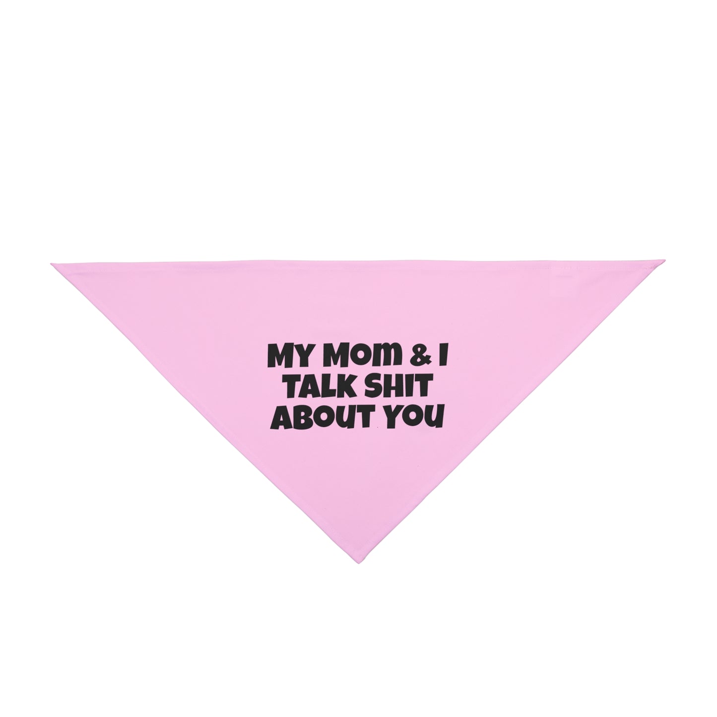 My Mom & I Talk Shit About You Dog Bandana