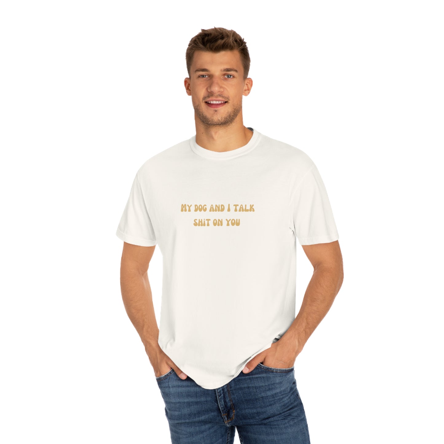 My Dog & I Talk Shit On You Tee