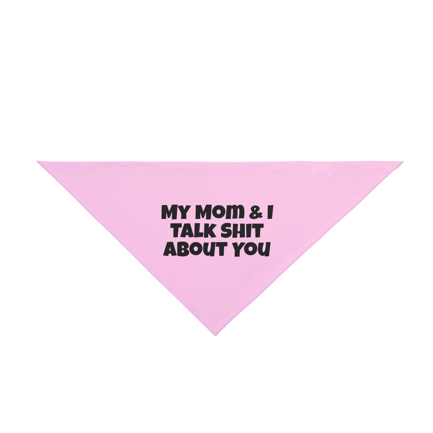 My Mom & I Talk Shit About You Dog Bandana