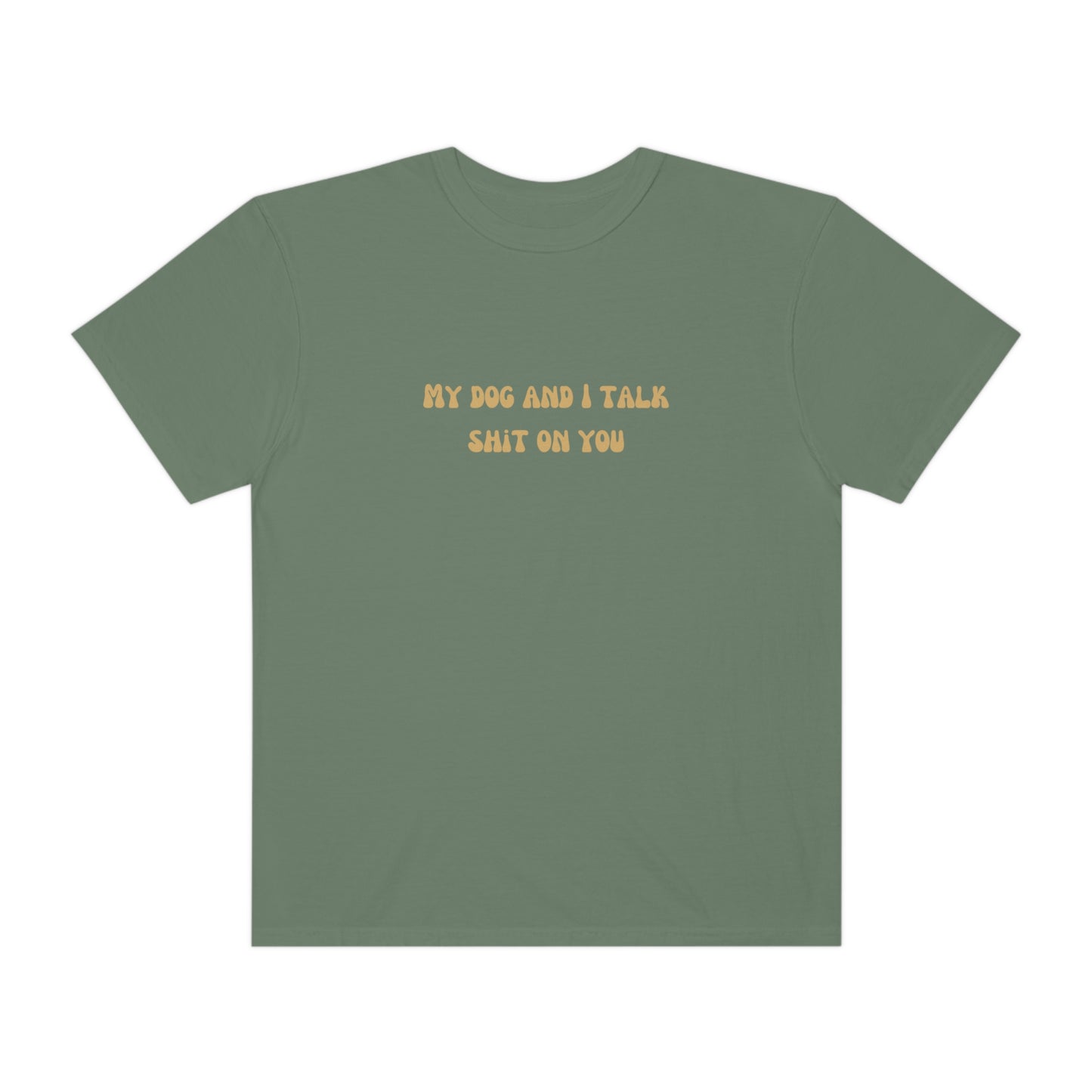 My Dog & I Talk Shit On You Tee