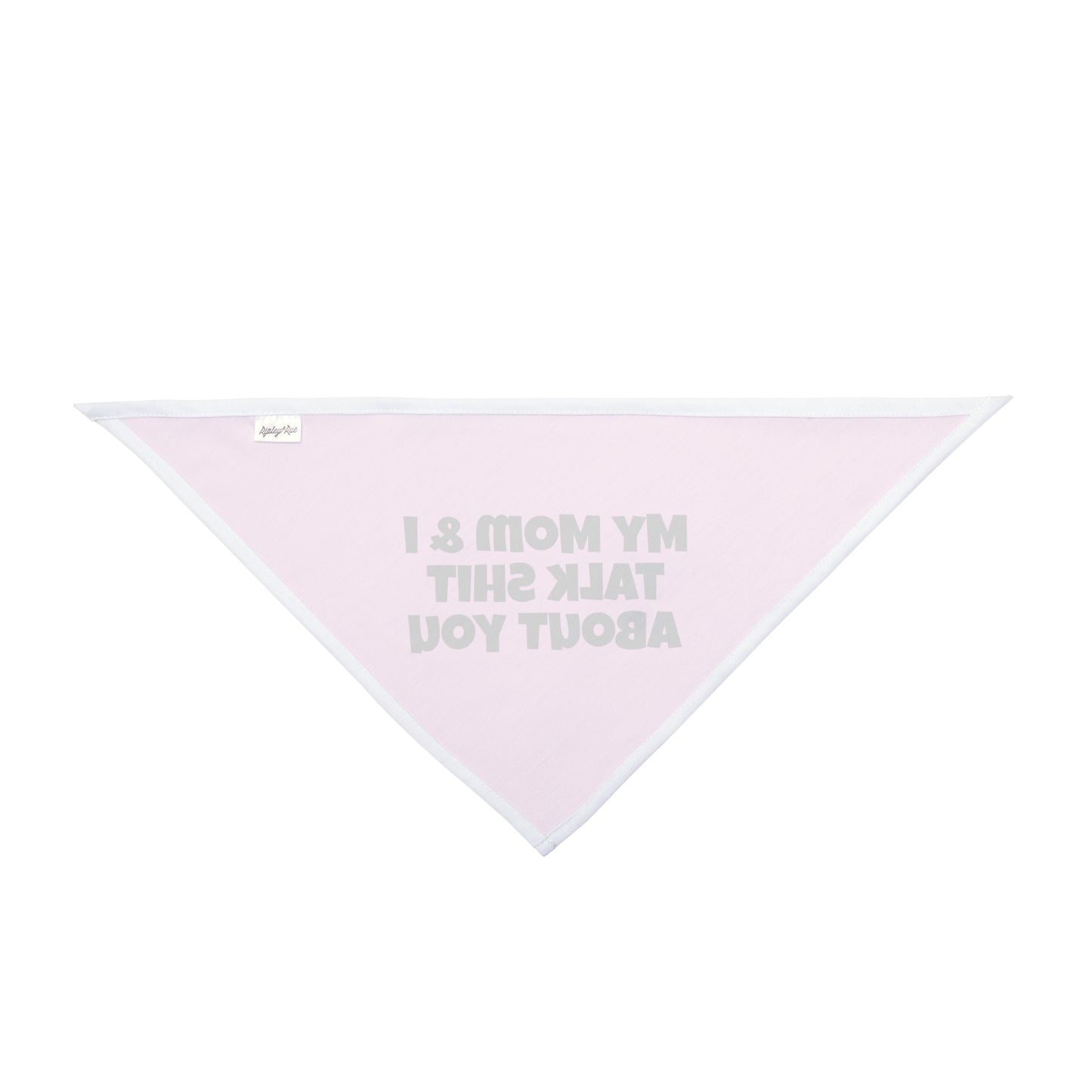 My Mom & I Talk Shit About You Dog Bandana